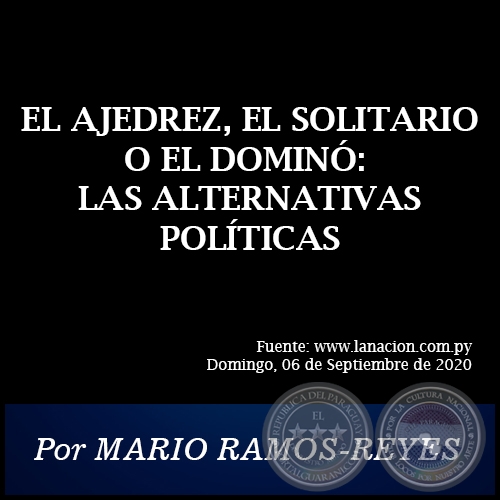 EL AJEDREZ, EL SOLITARIO O EL DOMIN: LAS ALTERNATIVAS POLTICAS - Por MARIO RAMOS-REYES - Domingo, 06 de Septiembre de 2020